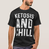 Funny Ketosis und Chill Keill Diät Lifestyle Meme T-Shirt (Vorderseite)