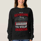 Funny Keyboard Thing Saying Keyboard Player Piano Sweatshirt (Vorderseite)