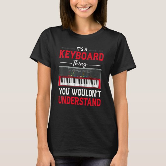 Funny Keyboard Thing Saying Keyboard Player Piano T-Shirt (Vorderseite)
