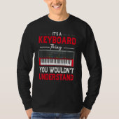 Funny Keyboard Thing Saying Keyboard Player Piano T-Shirt (Vorderseite)