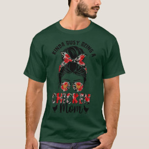 Funny Kinda beschäftigt, ein Hühnchen Mama Messy B T-Shirt