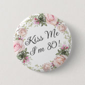 Funny Kiss Me Ich bin 80 Pink Roses Floral Button (Vorderseite)