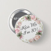 Funny Kiss Me Ich bin 80 Pink Roses Floral Button (Vorne & Hinten)