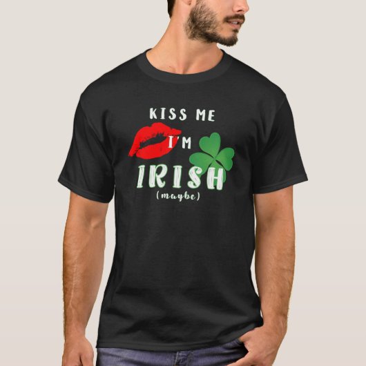 Funny Kiss Me Ich bin irisch (vielleicht) St Patri T-Shirt (Vorderseite)