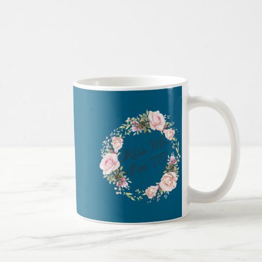 Funny Kiss Me Im 75 Nk Roses Floral Kaffeetasse (Rechts)