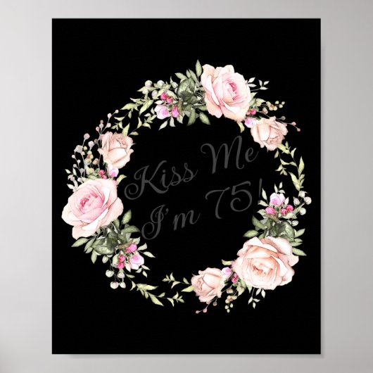 Funny Kiss Me Im 75 Nk Roses Floral  Poster (Vorne)