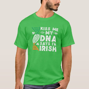 Funny Kiss Me Meine DNA sagt, ich bin irisch Irlan T-Shirt