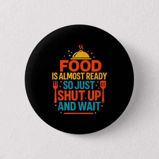 Funny Kitchen Cooking Quote Food Is Almost Ready  Button (Vorderseite)