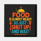 Funny Kitchen Cooking Quote Food Is Almost Ready  Magnet (Vorne)