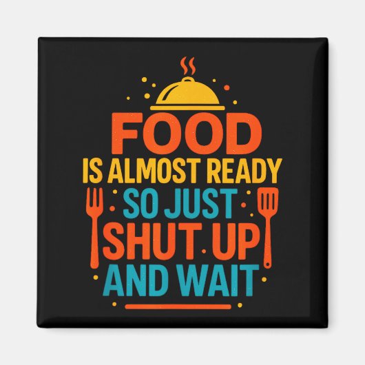 Funny Kitchen Cooking Quote Food Is Almost Ready  Magnet (Vorne)