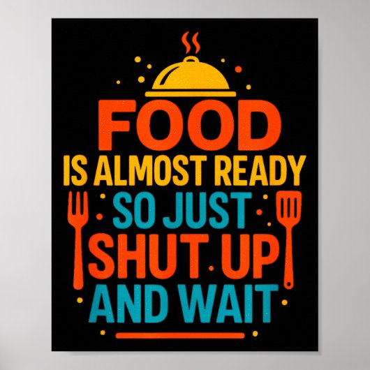 Funny Kitchen Cooking Quote Food Is Almost Ready  Poster (Vorne)