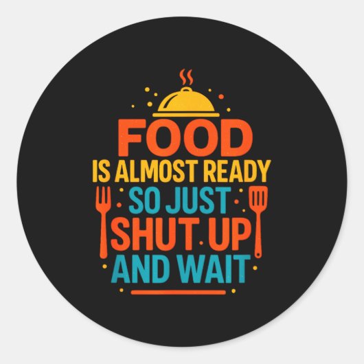 Funny Kitchen Cooking Quote Food Is Almost Ready Runder Aufkleber (Vorderseite)