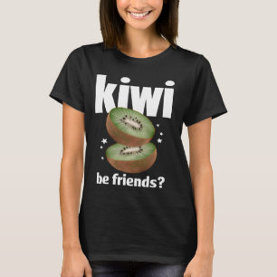 Funny Kiwi Be Friends T-Shirt