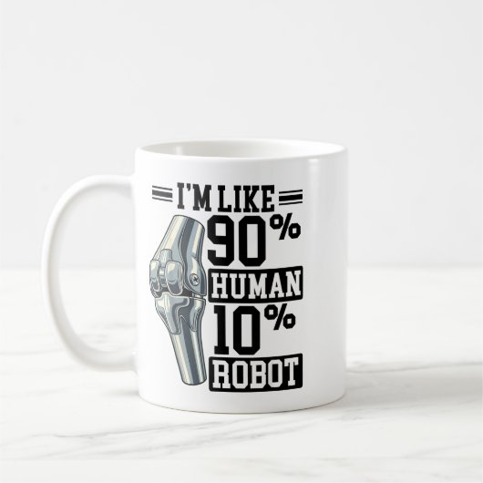 Funny Knee Replacement I'm Like 90% Human 10% Robo Kaffeetasse (Links)