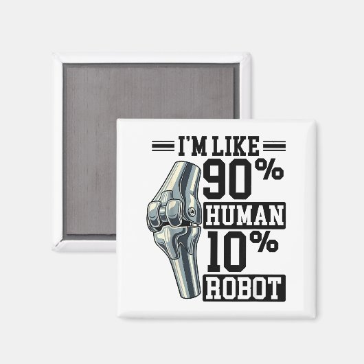 Funny Knee Replacement I'm Like 90% Human 10% Robo Magnet (Vorderseite/Rückseite)