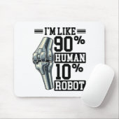 Funny Knee Replacement I'm Like 90% Human 10% Robo Mousepad (Mit Mouse)