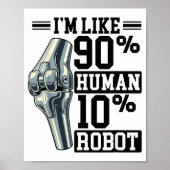 Funny Knee Replacement I'm Like 90% Human 10% Robo Poster (Vorne)