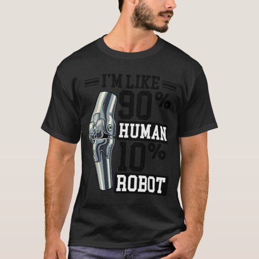 Funny Knee Replacement I'm Like 90% Human 10% Robo T-Shirt (Vorderseite)