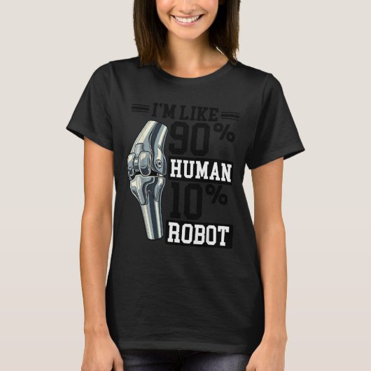 Funny Knee Replacement I'm Like 90% Human 10% Robo T-Shirt (Vorderseite)