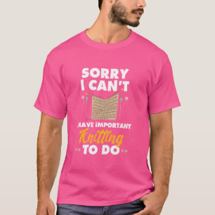 Funny Knitting Pun Sorry, ich kann nicht knitter T T-Shirt
