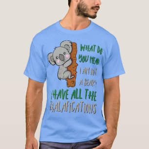 Funny Koala Novelty Niedlich Koala Bear Pun Shirt 