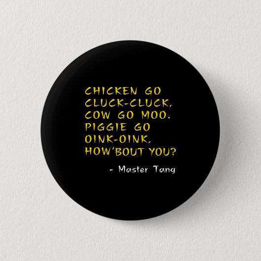 Funny Kung W Movie Quotes - Chicken Go Cluck Cow G Button (Vorderseite)