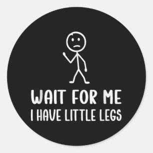 Funny Kurz Legs Spaß Jokes warten auf mich, ich ha Runder Aufkleber