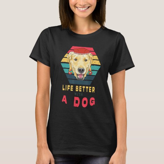 Funny Labrador Retriever Life Better with a Dog T-Shirt (Vorderseite)
