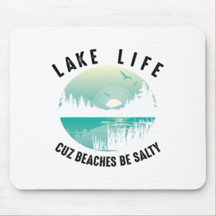 Funny Lake Life Cuz Strände Salty Cool Be Pond Lou Mousepad