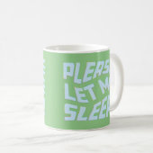 Funny Lasse mir bitte schlafen, kühne Textkunst Kaffeetasse (VorderseiteRechts)