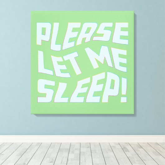 Funny Lasse mir bitte schlafen, kühne Textkunst Leinwanddruck (Insitu (Holzboden))