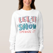 Funny lassen es schnee irgendwo sonst Schneemann W Sweatshirt (Vorderseite)