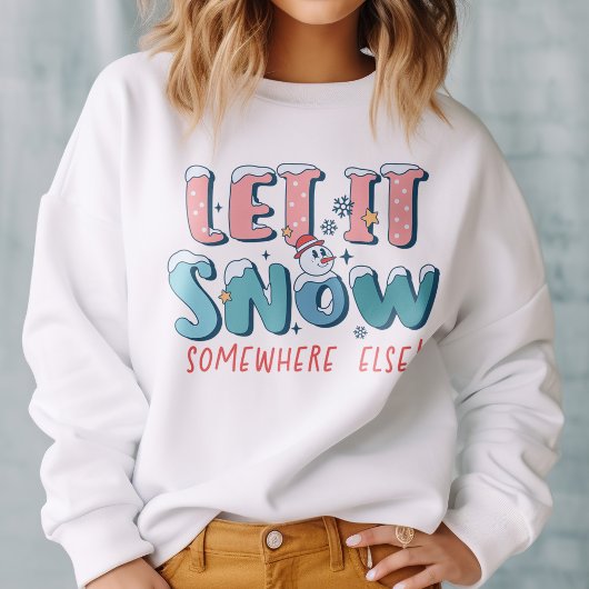 Funny lassen es schnee irgendwo sonst Schneemann W Sweatshirt