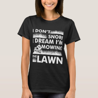 Funny Lawn mäher I Dont Snore Yard Work Rasen Rase T-Shirt