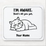 Funny Lazy Cat Mouse Pad | Custom I’m Awake Design Mousepad<br><div class="desc">For mornings when being awake is already a big accomplishment. This funny personalized mouse pad features a tired lazy cat and the sarcastic phrase “I’M AWAKE. That’s all you get.” Add your name to create a cute and relatable desk accessory for work, study, or home office. A great gift for...</div>