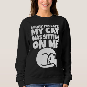 Funny Lazy Cat Sorry, dass ich spät dran war auf Sweatshirt
