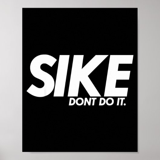 Funny Lazy Quote, Sike Dont Do It, Humor Meme  Poster (Vorne)