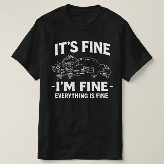 Funny Lazy Sloth - It's Fine I'm Fine Everything T-Shirt (Design vorne)