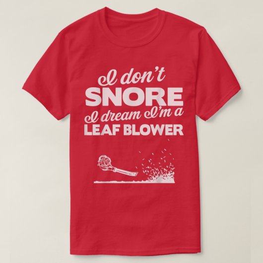 Funny Leaf Blower Yard I Don't Snore Gift Tee (Design vorne)