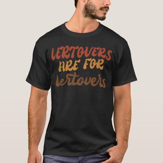Funny Leftovers Are For Quitters Thanksgiving T-Shirt (Vorderseite)