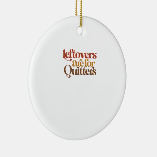 Funny Leftovers ist für Quitters Erntedank Keramik Ornament (Rechts)