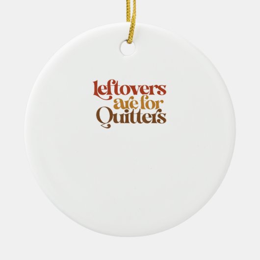 Funny Leftovers ist für Quitters Erntedank Keramik Ornament (Vorne)