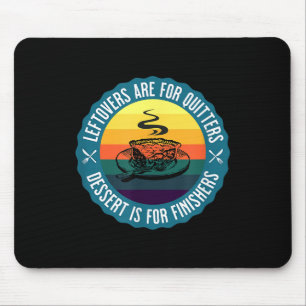 Funny Leftovers sind für Quitters Dessert ist für Mousepad