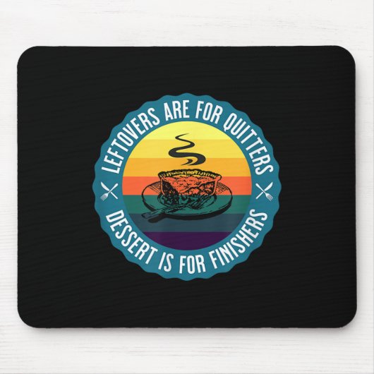 Funny Leftovers sind für Quitters Dessert ist für  Mousepad (Vorne)