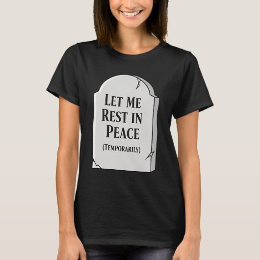 Funny Let Me Rest In Peace Temporarily Tombstone T-Shirt (Vorderseite)