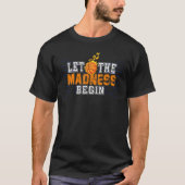 Funny Let The Madness Begin Basketball Madness Mar T-Shirt (Vorderseite)