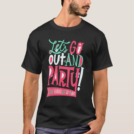 Funny Let's go out and party (just kidding, let's T-Shirt (Vorderseite)