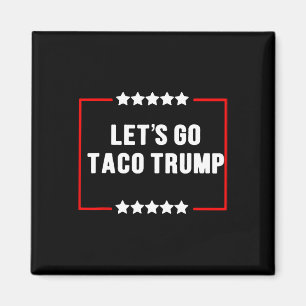 Funny Let's Go Taco Trump immer Chickens out Meme Magnet