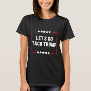 Funny Let's Go Taco Trump immer Chickens out Meme T-Shirt