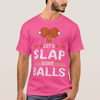 Funny Let'S Slap Some Balls Table Tennis Pun Ping T-Shirt